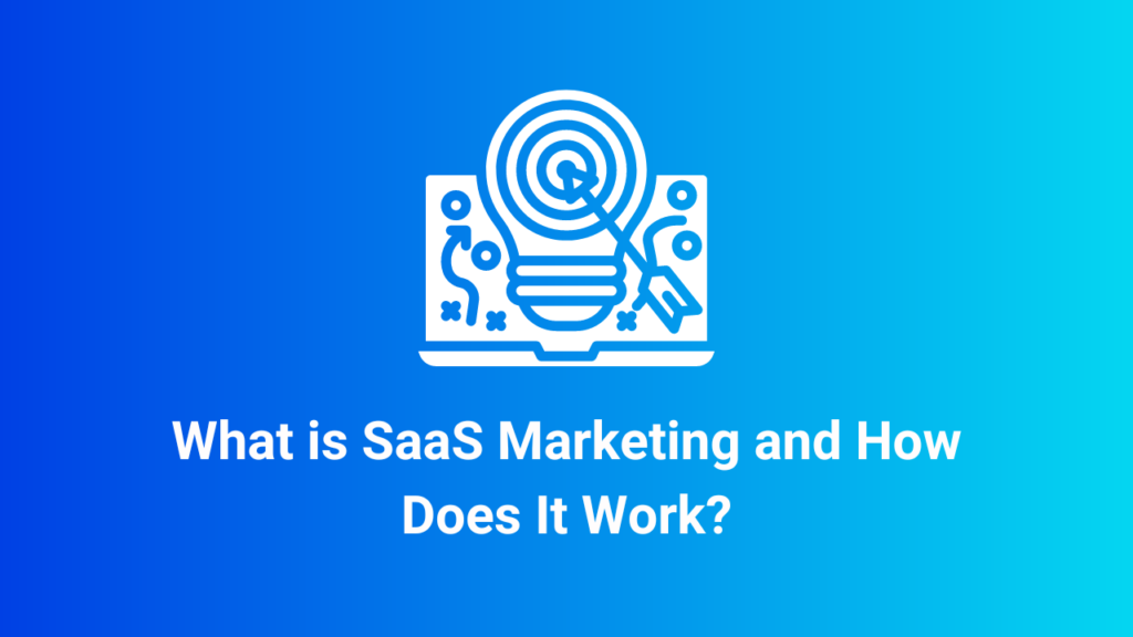 What is SaaS Marketing and How Does It Work?