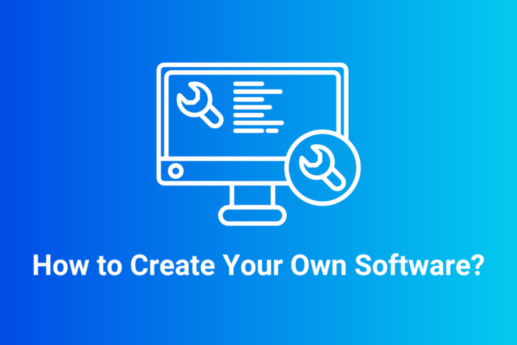 How to Create Your Own Software?