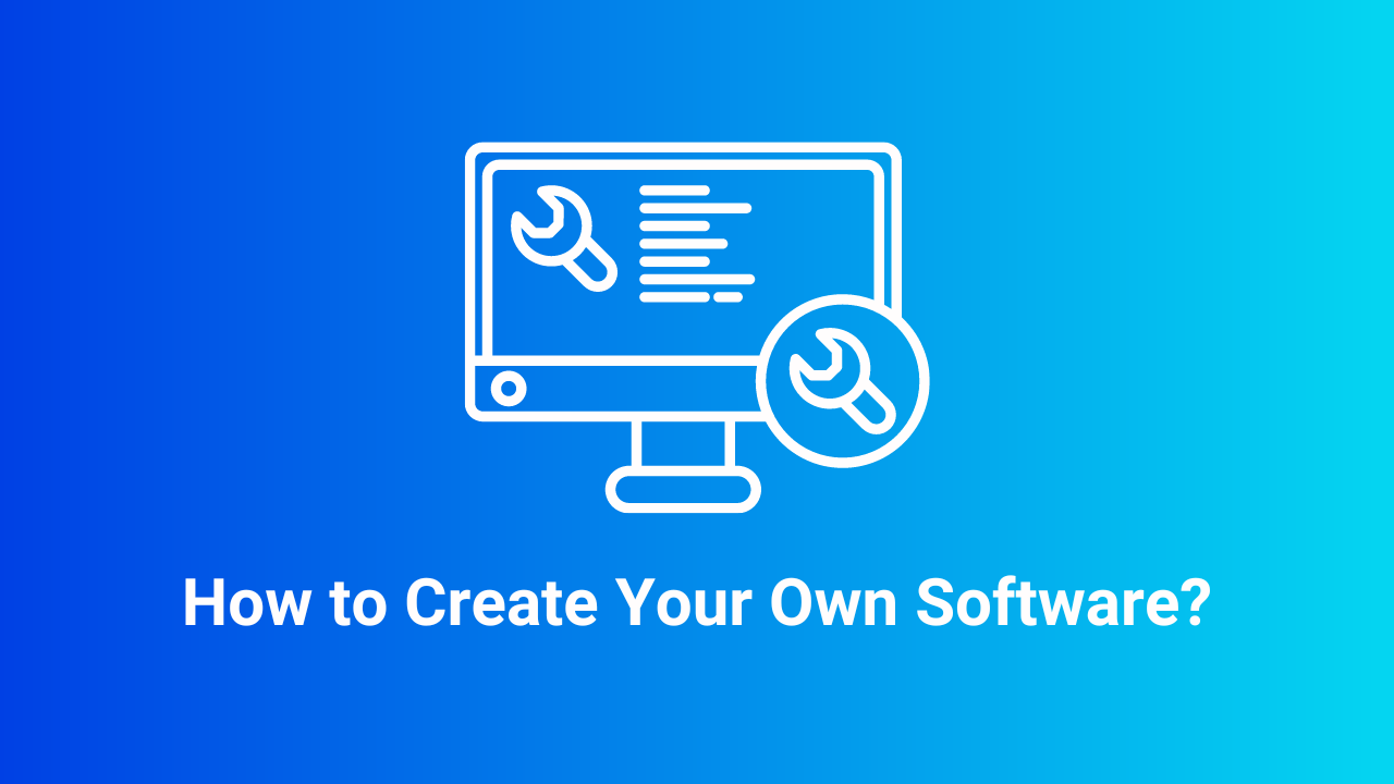 How to Create Your Own Software?