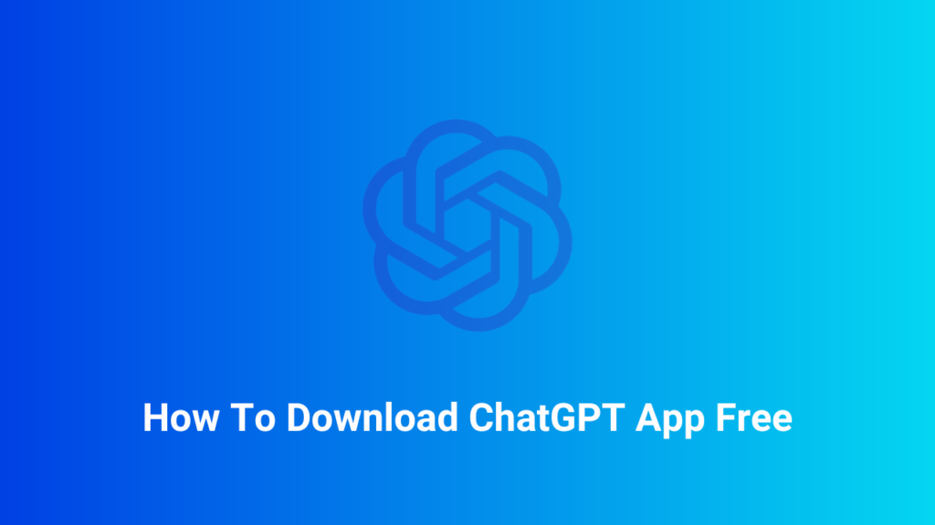 How To Download ChatGPT App Free