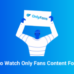 How to Watch Only Fans Content for Free