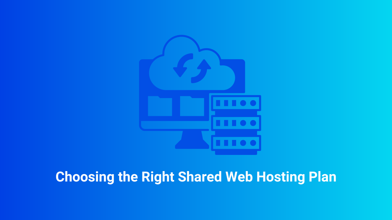 Choosing the Right Shared Web Hosting Plan