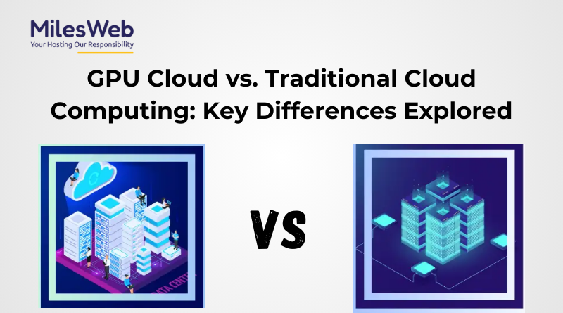 GPU Cloud vs. Traditional Cloud Computing Key Differences Explored