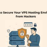 How to Secure Your VPS Hosting Environment from Hackers