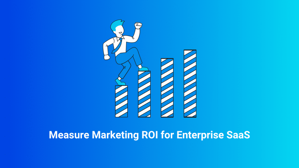 Measure Marketing ROI for Enterprise SaaS